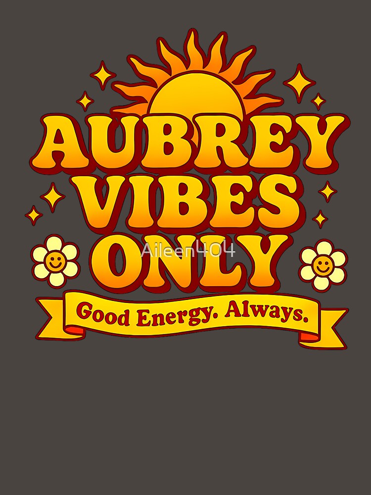 Aubrey Vibes Only — Good Energy Always by Aileen404