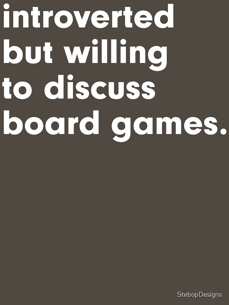 Introverted but willing to discuss board games by StebopDesigns