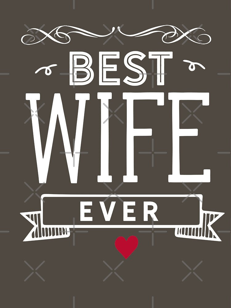 Best Wife Ever T Shirt by Mill8ion