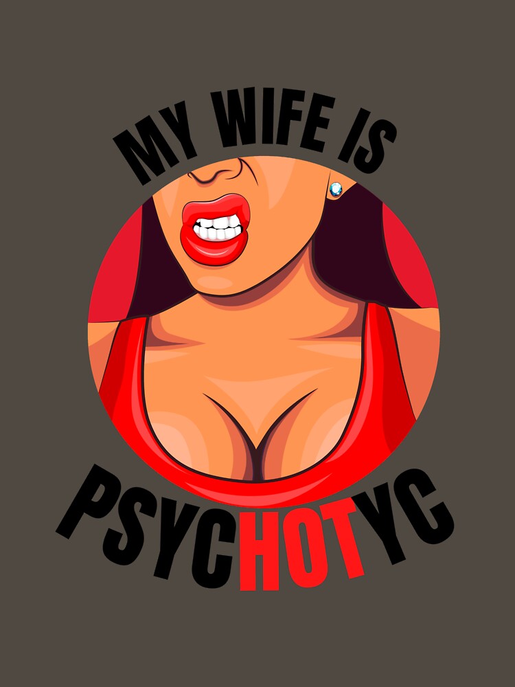 My Wife Is PsycHOTic Funny Hot Crazy Wife T-Shirt by Martimad