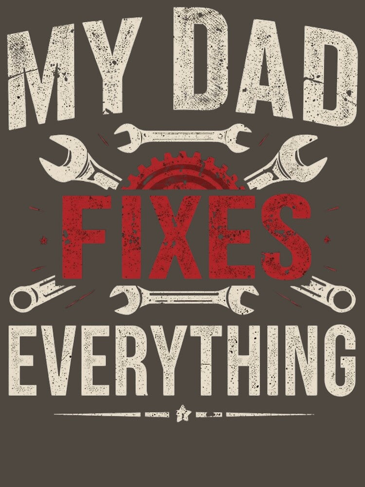 My Dad Fixes Everything – Funny Dad Quote Design | Gift for Father, DIY Dad, Mechanic Dad & Father’s Day Humor by omar ousalah