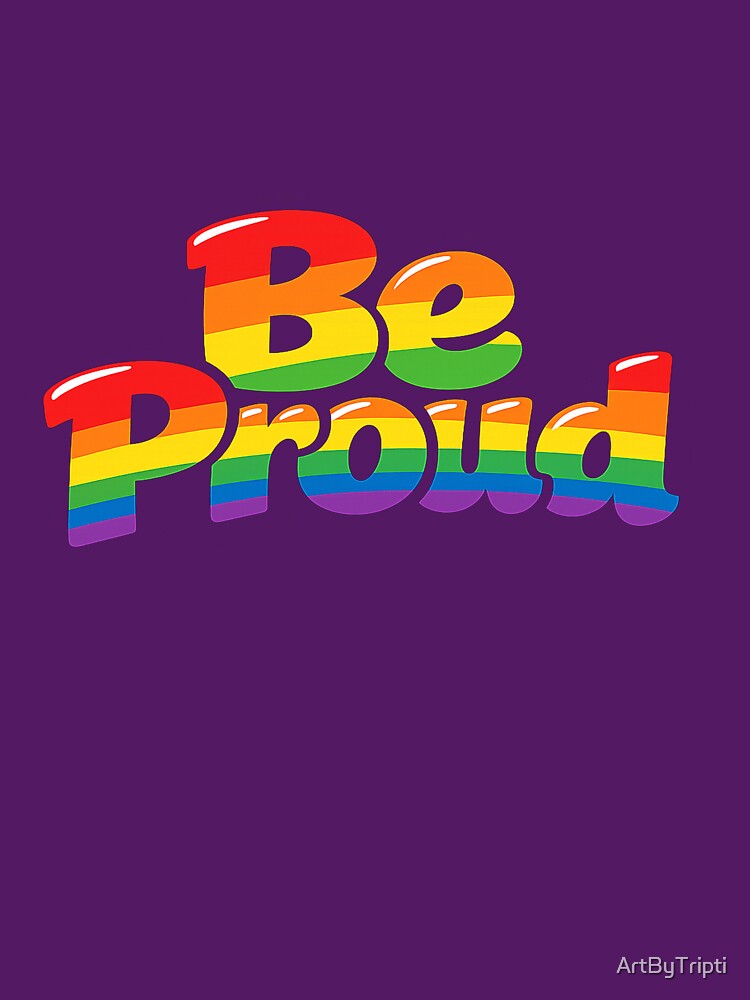 Be Proud Rainbow – LGBTQ+ Pride Equality Sticker | Pride Month Gift | Gay Pride Aesthetic for T-Shirt, Sticker, Phone case, mug, bag, hoodies by ArtByTripti