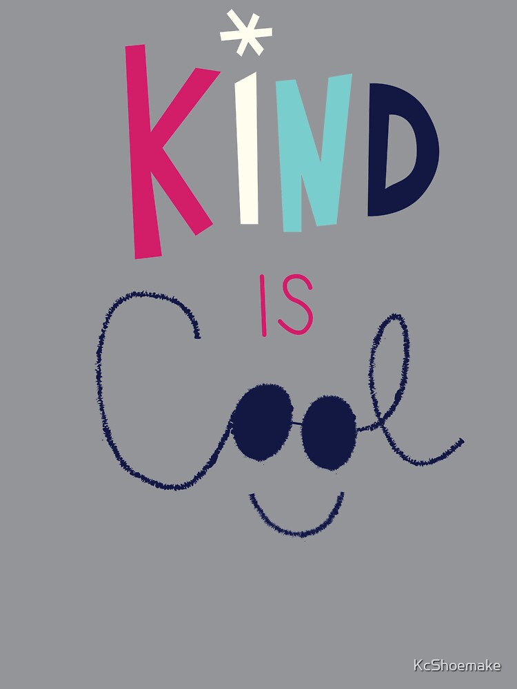 Kind is Cool by KcShoemake