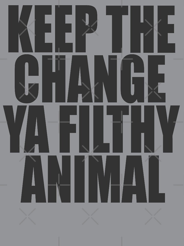 Keep The Change Ya Filthy Animal by Spoof-Tastic