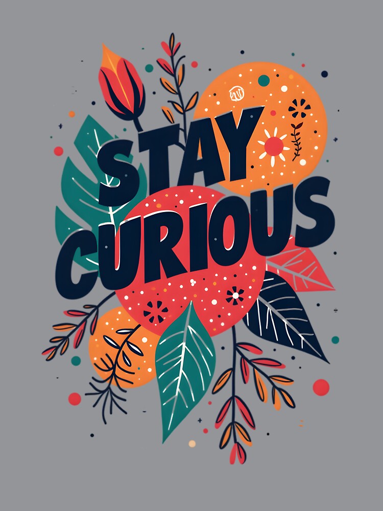 Stay Curious by Ismartista