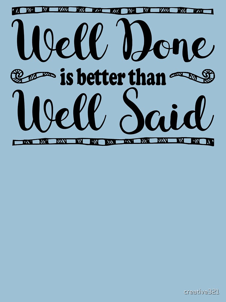 Well Done is Better than Well Said (black) by creative321