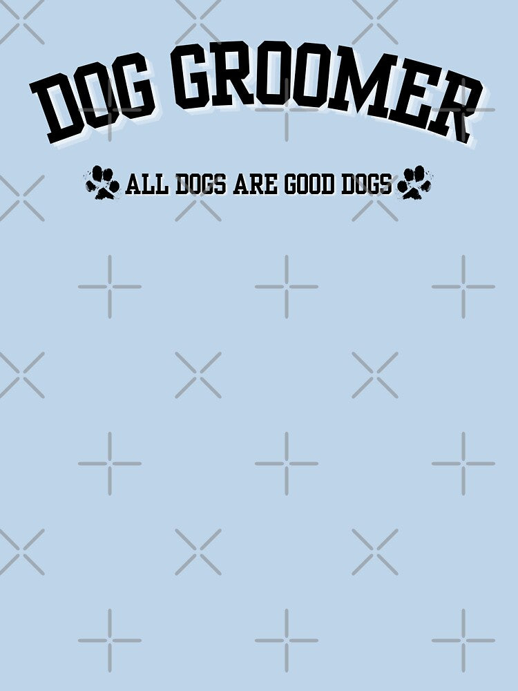 Dog Groomer All Dogs Are Good Dogs Dog Mom Dog Dad Dog Lover Design |  Good Dog Boop Snoot Sploot Zoomies | Rescue Shelter Pupper Cute by yashiki