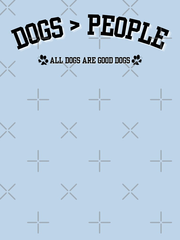 Dogs Are Greater Than People. All Dogs Are Good Dogs Dog Mom Dog Dad Dog Lover Design |  Good Dog Boop Snoot Sploot Zoomies | Rescue Shelter Pupper Cute by yashiki