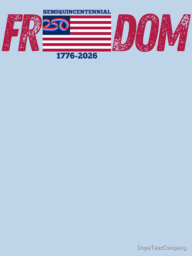 USA Freedom America 250th Semiquincentennial Celebration 1776-2026 by DopeTeezCompany