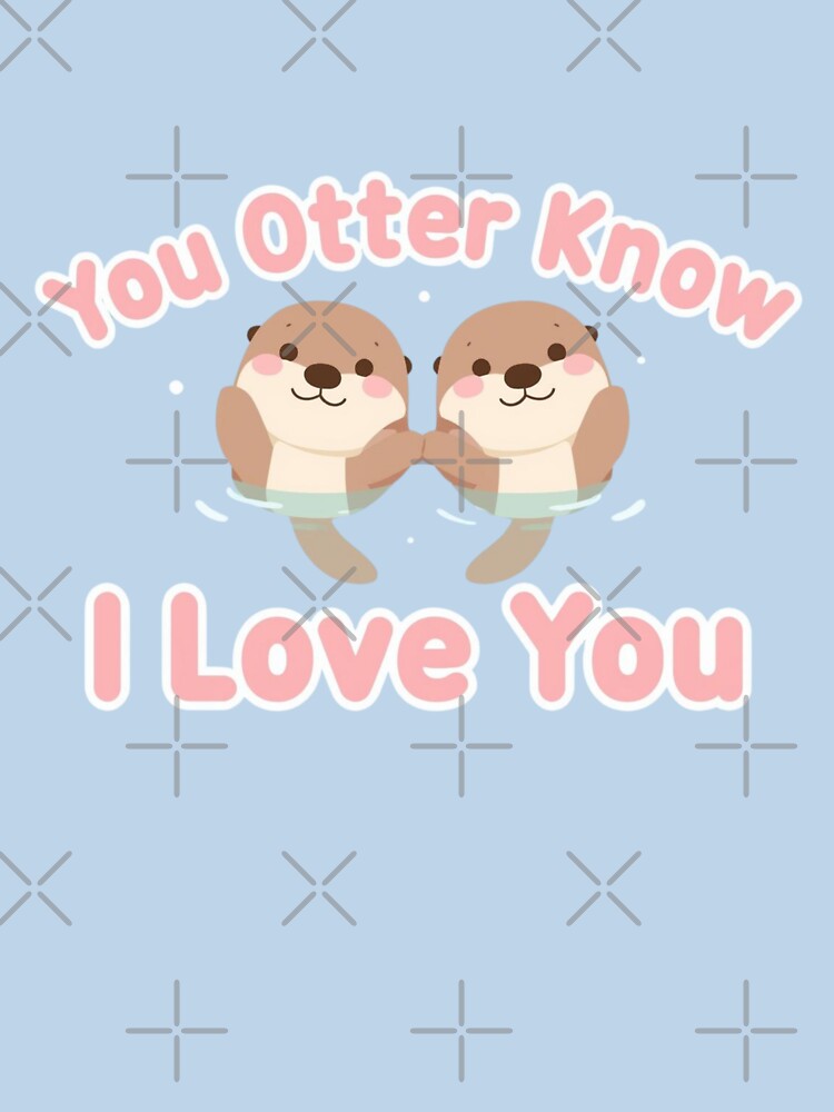 You Otter Know I Love You Cute Otter Pun Valentine Design by QuikFun