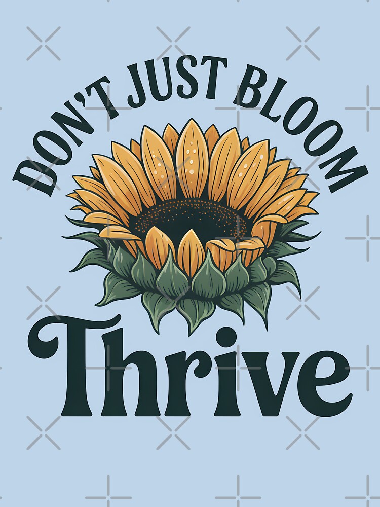 Don’t Just Bloom—Thrive by Jollys-ArtShop