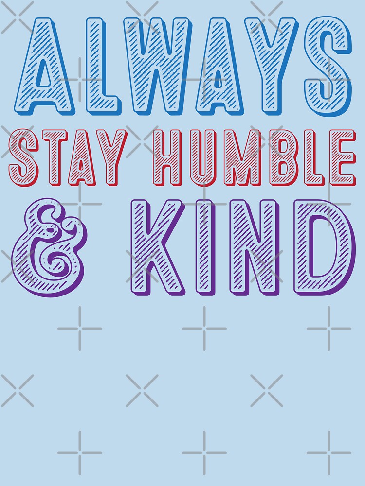 Always Stay Humble and Kind by johnnyp1975
