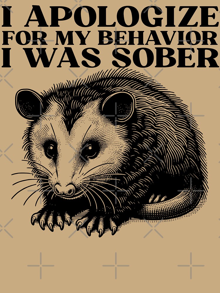 I Apologize For My Behavior I Was Sober Vintage Funny Opossum by legendaryskins