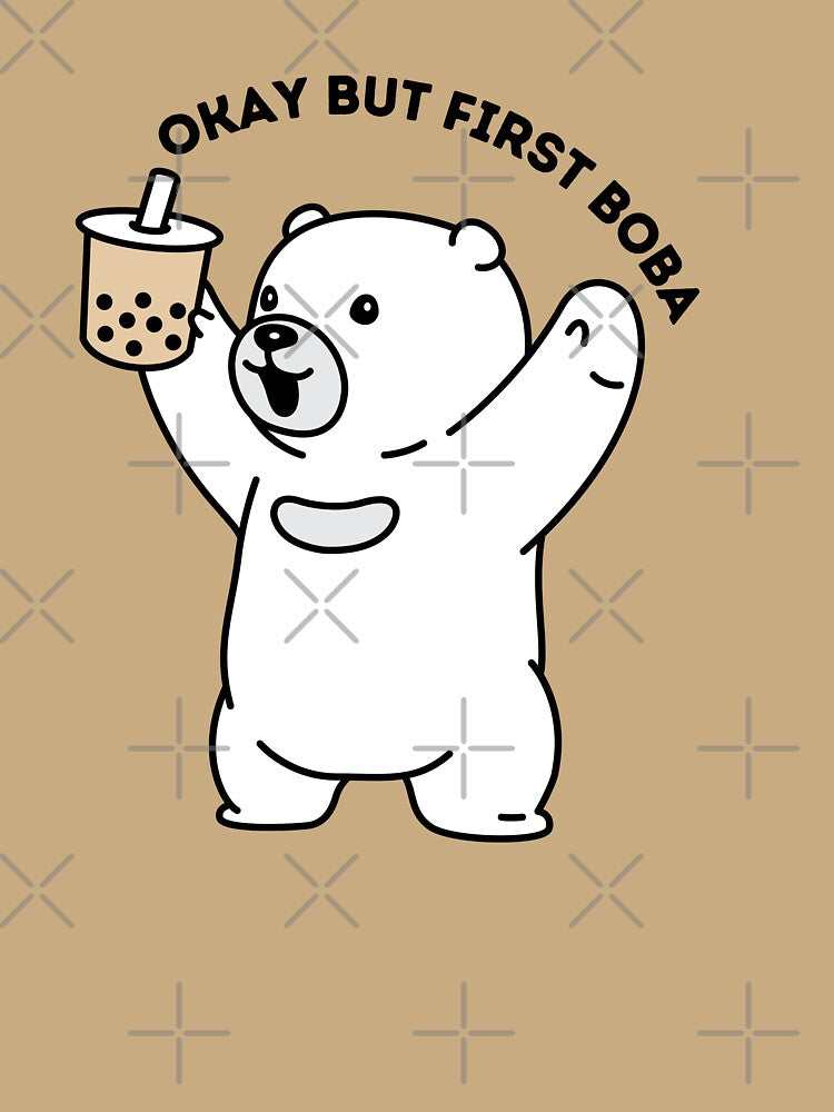 Okay But first Boba  Tea Cute Kawaii Bear by Artistusha