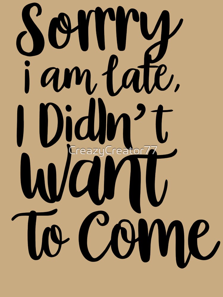 Sorry I am late, I didn't want to come by CreazyCreator77