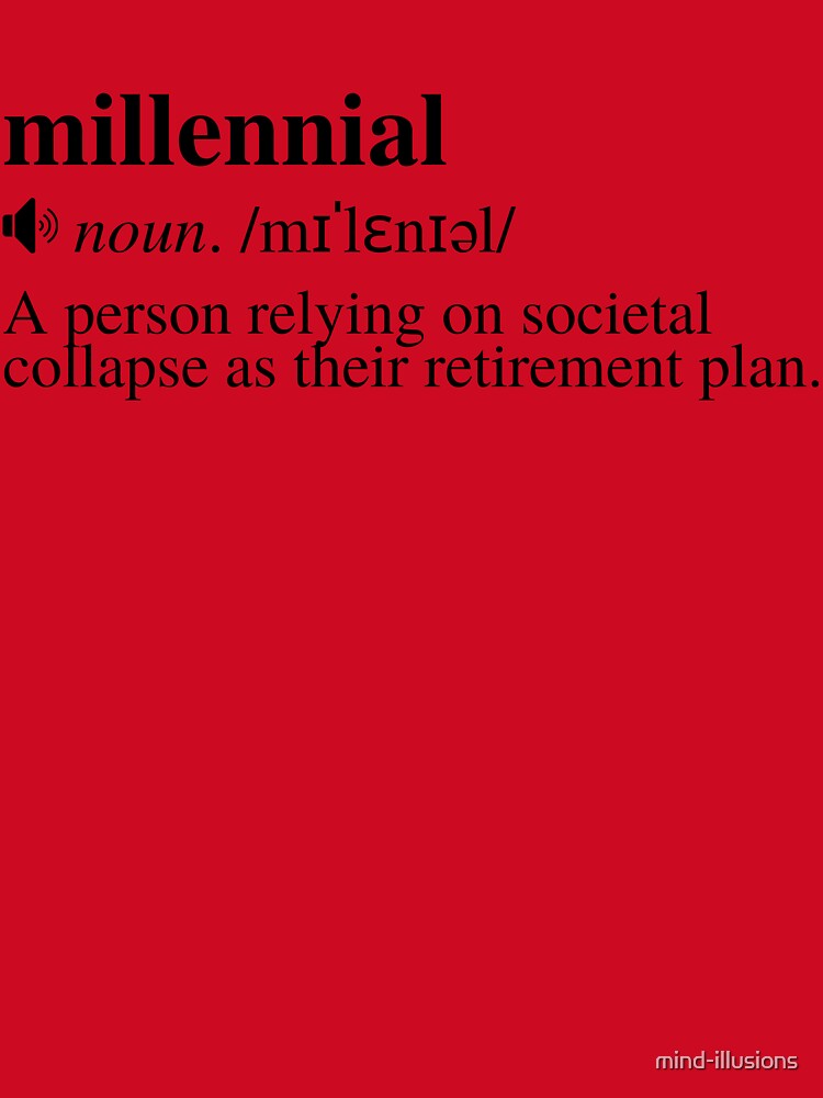 Millennial Definition - Societal Collapse Retirement Plan (White Background) by mind-illusions