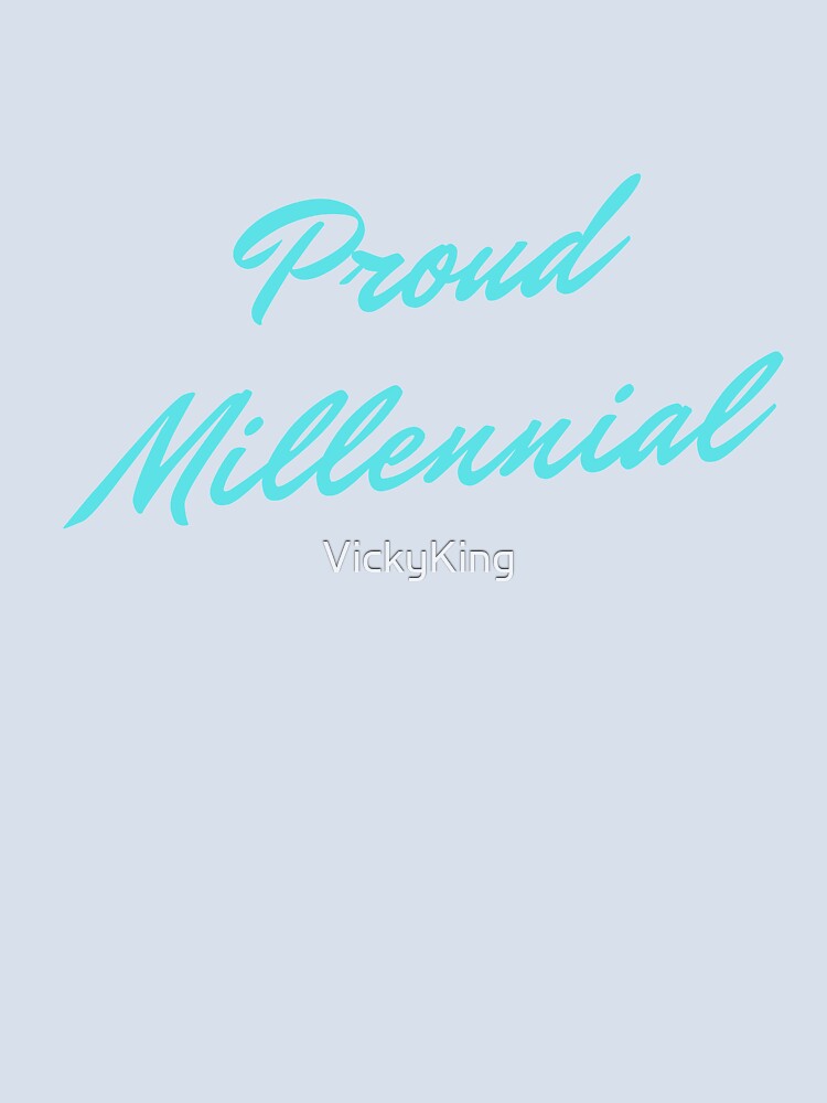Proud Millennial by VickyKing