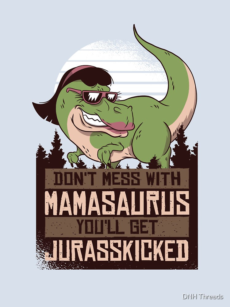 Womens Don't Mess With Mamasaurus You'll Get Jurasskicked product by DNH Threads