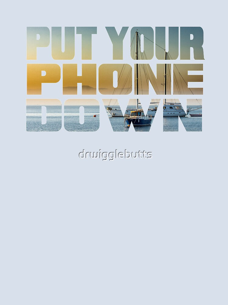 Motivational Design Sailing Put Your Phone Down by drwigglebutts