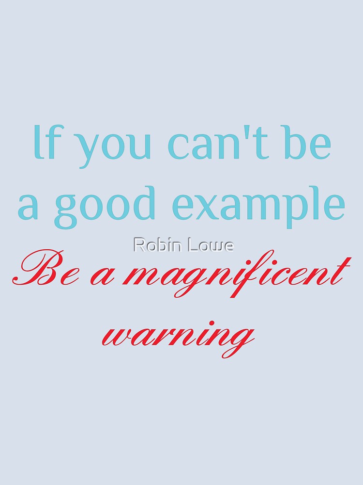 If you can't be a good example be a magnificent warning by Skyeleigh and Spideough
