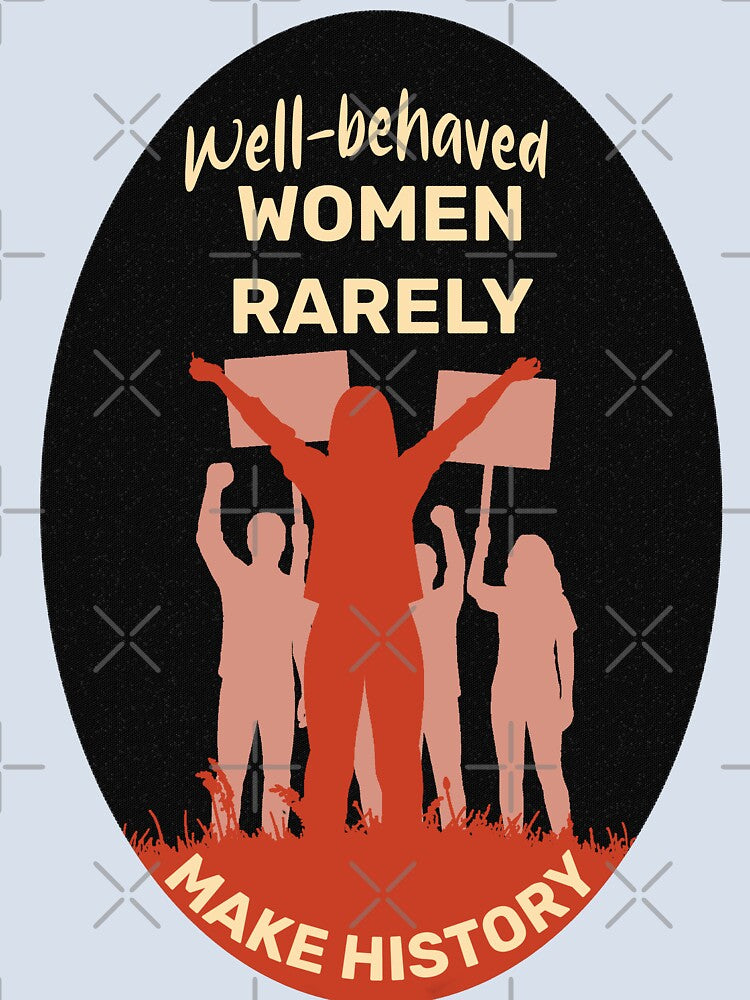 Well-Behaved Women Rarely Make History Feminist Quote Art by ArtsyExplorer
