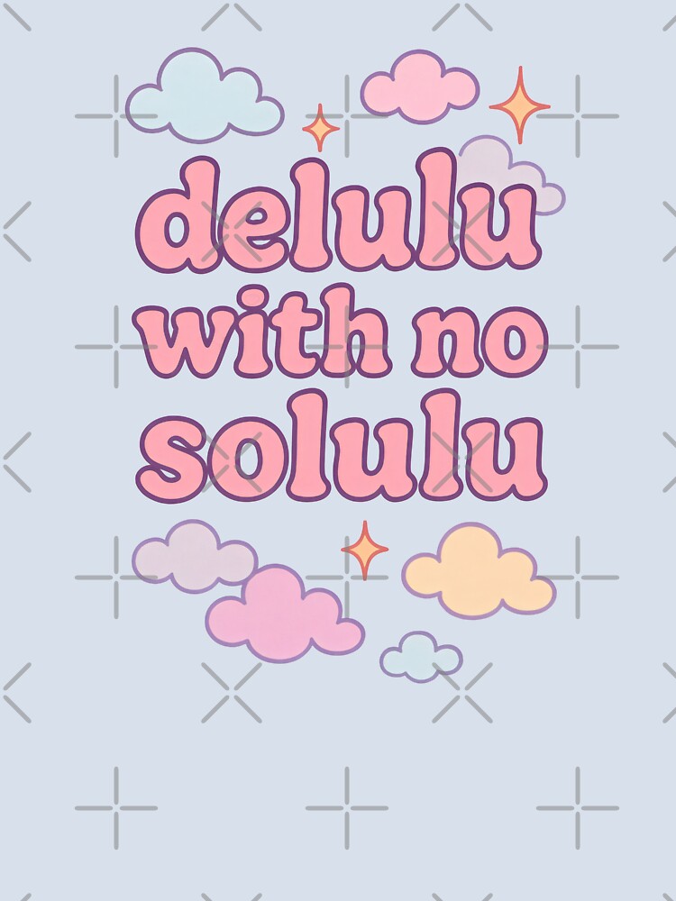 Delulu With No Solulu by DemureArtsy