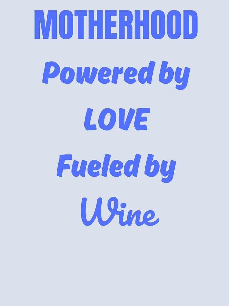 MOTHERHOOD: Powered by LOVE, Fueled by Wine - Fun Mom Design by FRANK0879