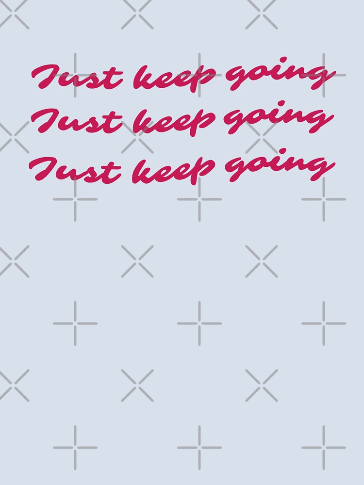 Just keep going Motivational by aliceworks