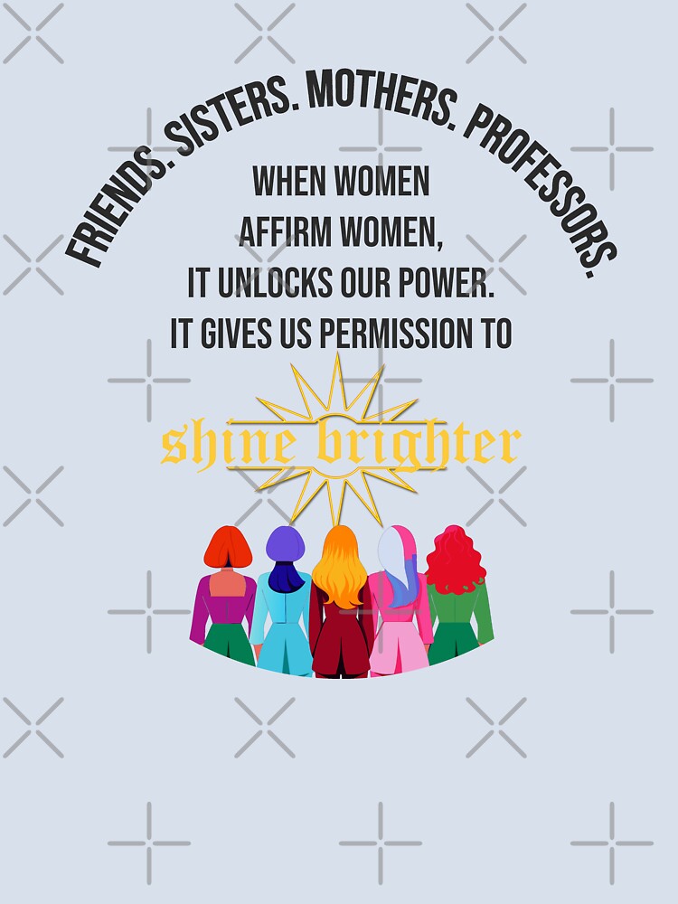Friends Sisters Mothers Professors Women Affirm Women Empowerment Quote Art by ArtsyExplorer