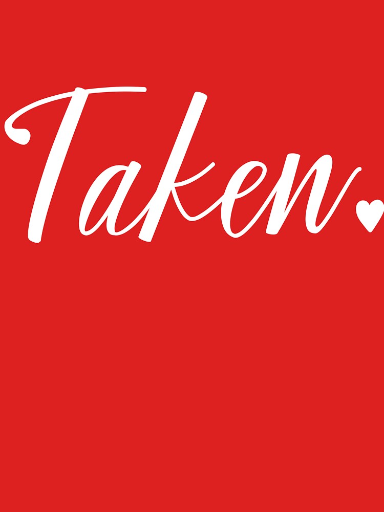 Taken - In Relationship Couple Tee Shirts, Phone Cases And Other Gifts by MemWear