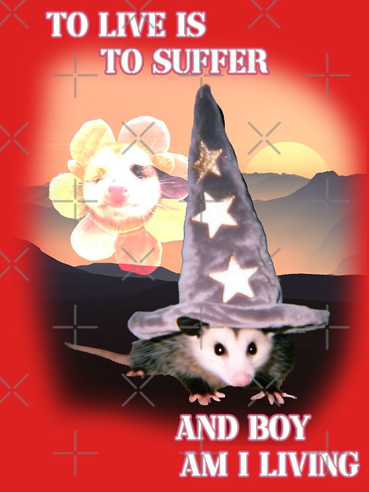 to live is to suffer and boy am i living possum by InMyMentalEra