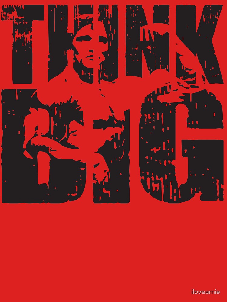 THINK BIG (Arnold Iconic) by ilovearnie