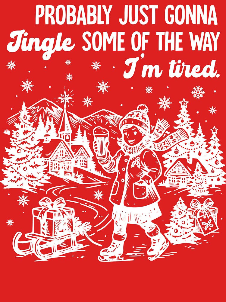 Probably Just Gonna Jingle Funny Christmas Shirt Tired Holiday Saying by LessIsLoud