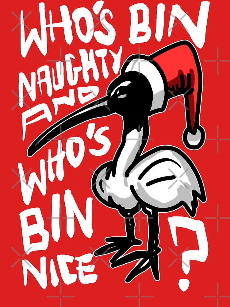 Christmas Bin Chicken T Shirt - Australian Bin Chicken Christmas Themed Tee with quote "Who's Bin Naughty" featuring an Aussie Ibis bird! by sketchNkustom