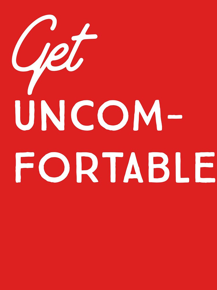 Get Uncomfortable by inspires