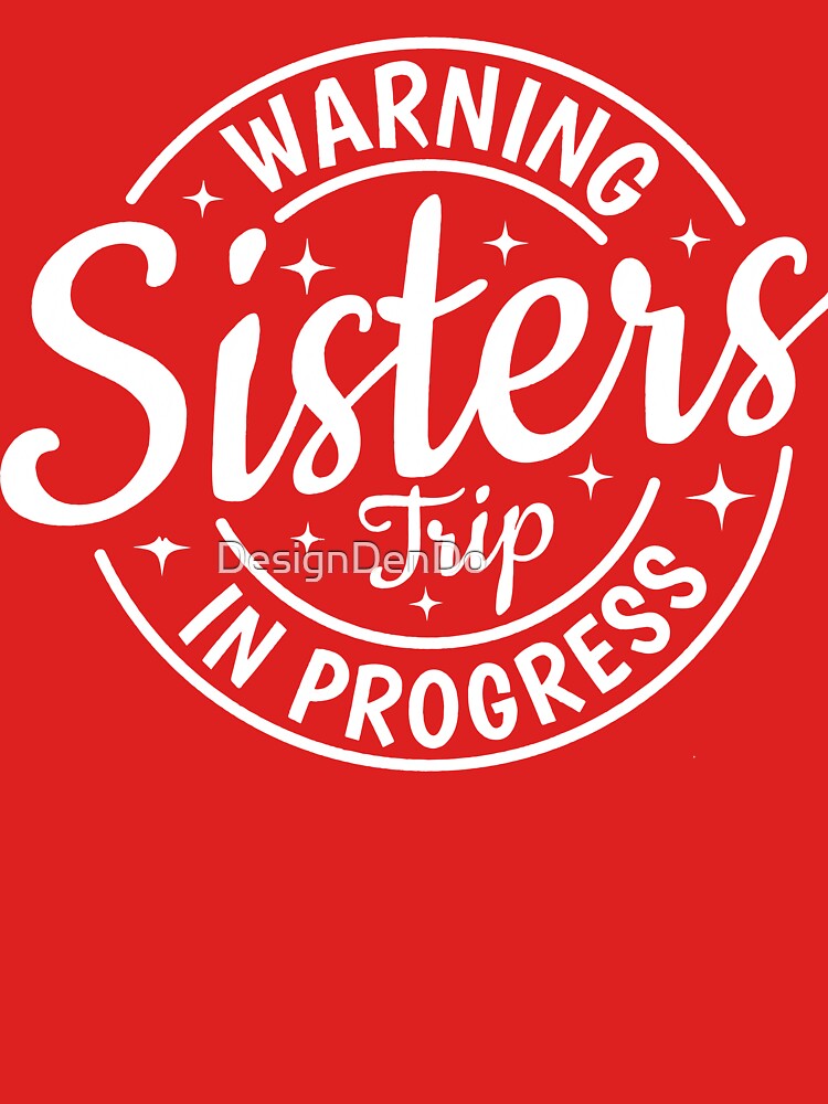 Warning Sister Trip In Progress by DesignDenDo ⭐⭐⭐⭐⭐