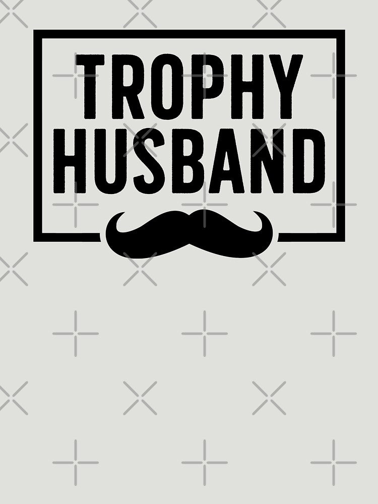 Trophy Husband | Funny Dad Joke Groom Humor Marriage Anniversary Hubby Saying Cute Dude Men Best Husband Ever by KunKhalil