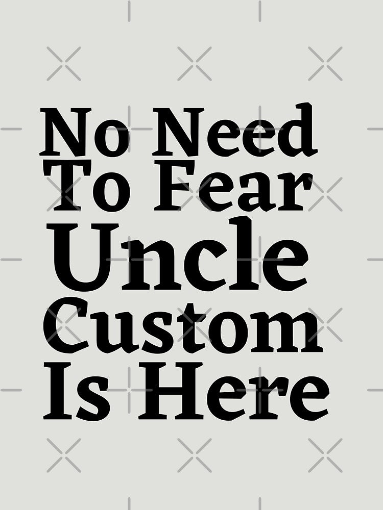 No Need To Fear Uncle Custom Is Here , by Every Pet  Shirts