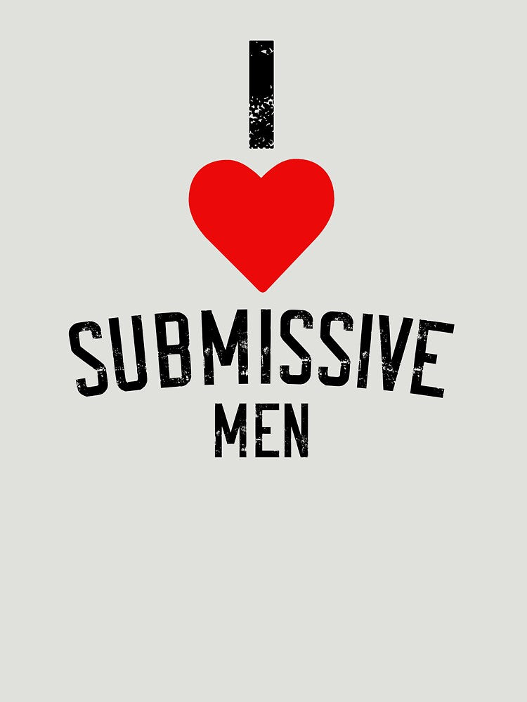 I Love Submissive Men Funny Female Domination BDSM Lover by TheMagicKrew