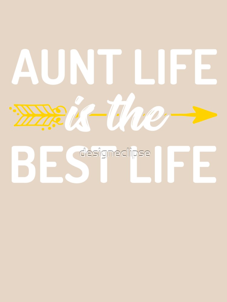 Aunt Life Is The Best Life by designeclipse