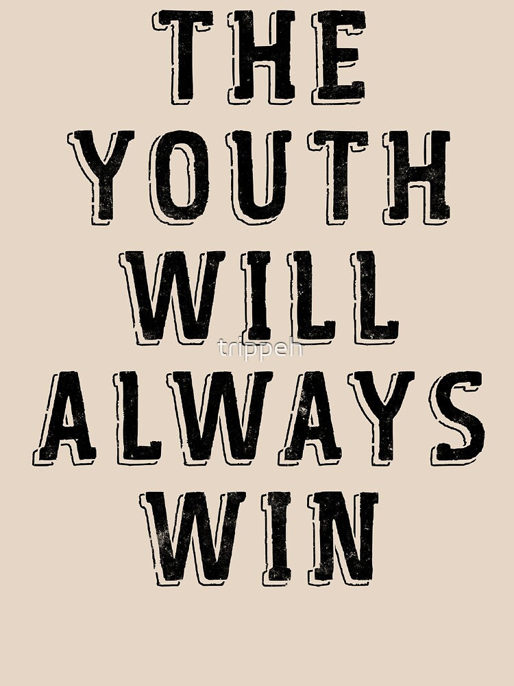 The Youth Will Always Win T Shirt Distressed Vintage Text by trippeh
