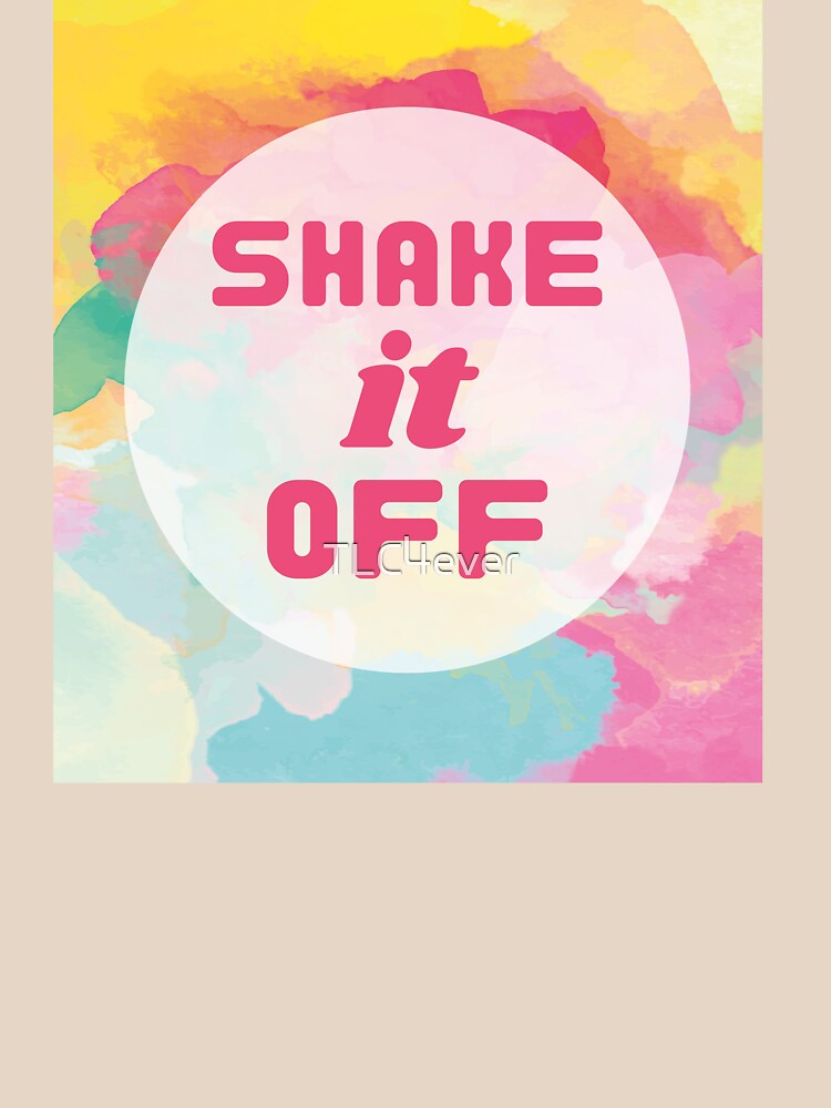 Shake it off by TLC4ever