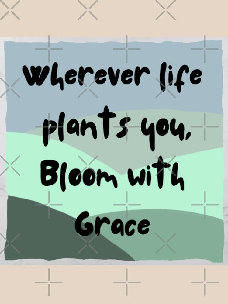 Wherever life plants you bloom with grace inspirational life quote (colour palette , color palete) by Sanaura