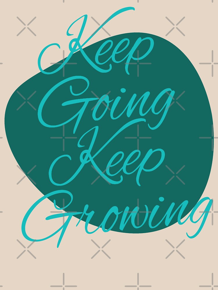 Keep Going Keep Growing by designerpriti