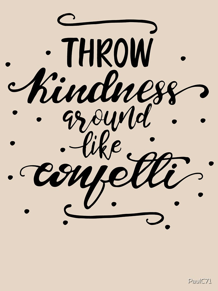 Motivational Quote - Throw Kindness Around like Confetti by PaulC71