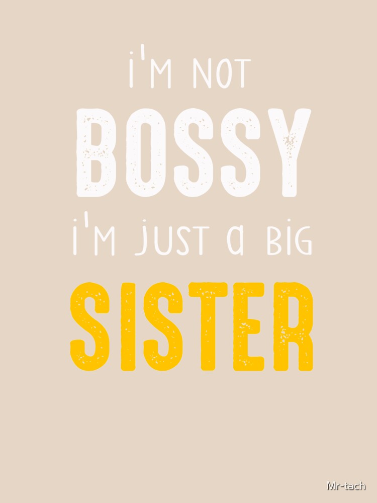 i'm not bossy i'm just a big sister by Mr-tach