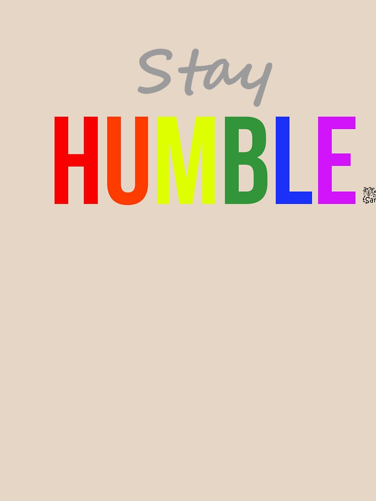 Stay HUMBLE. by sarisarishops