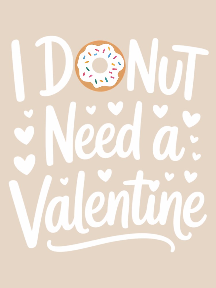 I Donut Need a Valentine  Valentines Day Donut Lover by SapfireStuArt
