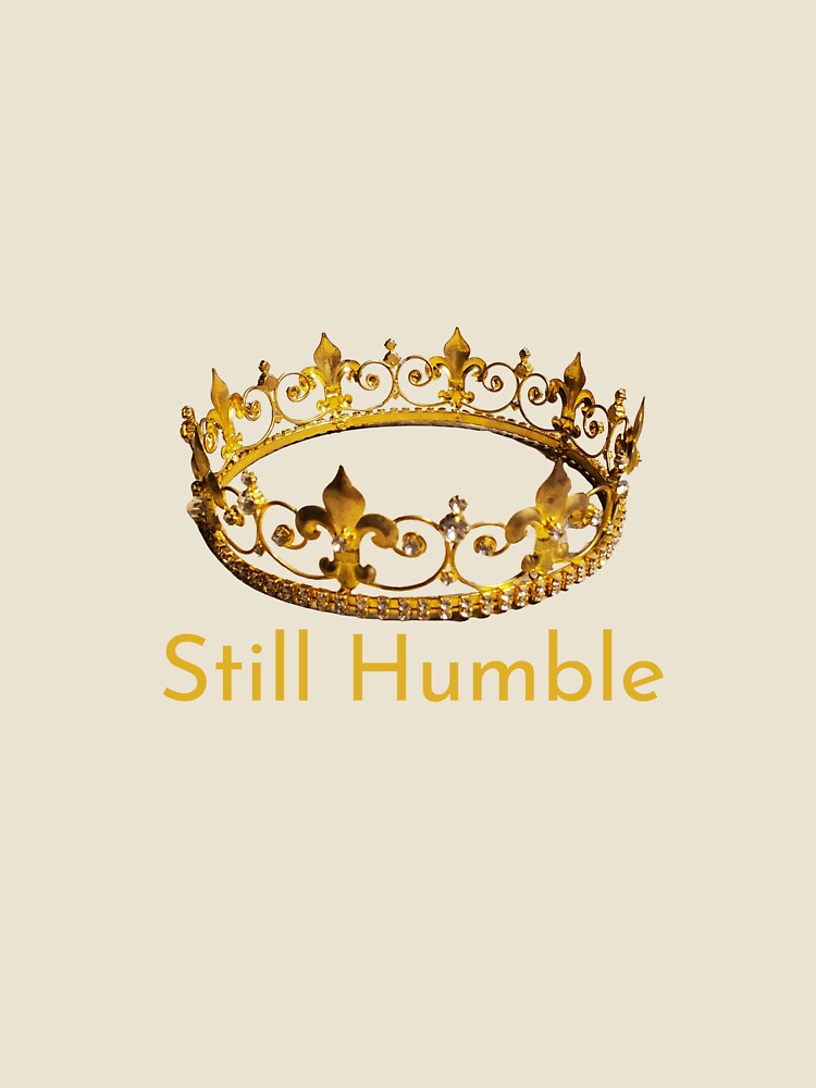 Still Humble by LifeLongTees .