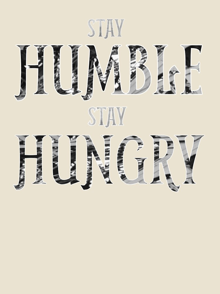 Stay Humble Stay Hungry by CaliT714